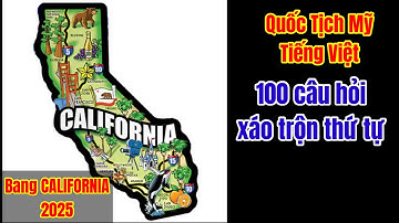 Bang CALIFORNIA - Xáo Trộn Thứ Tự - 100 Câu Hỏi Thi Quốc Tịch Mỹ bằng Tiếng Việt 2025
