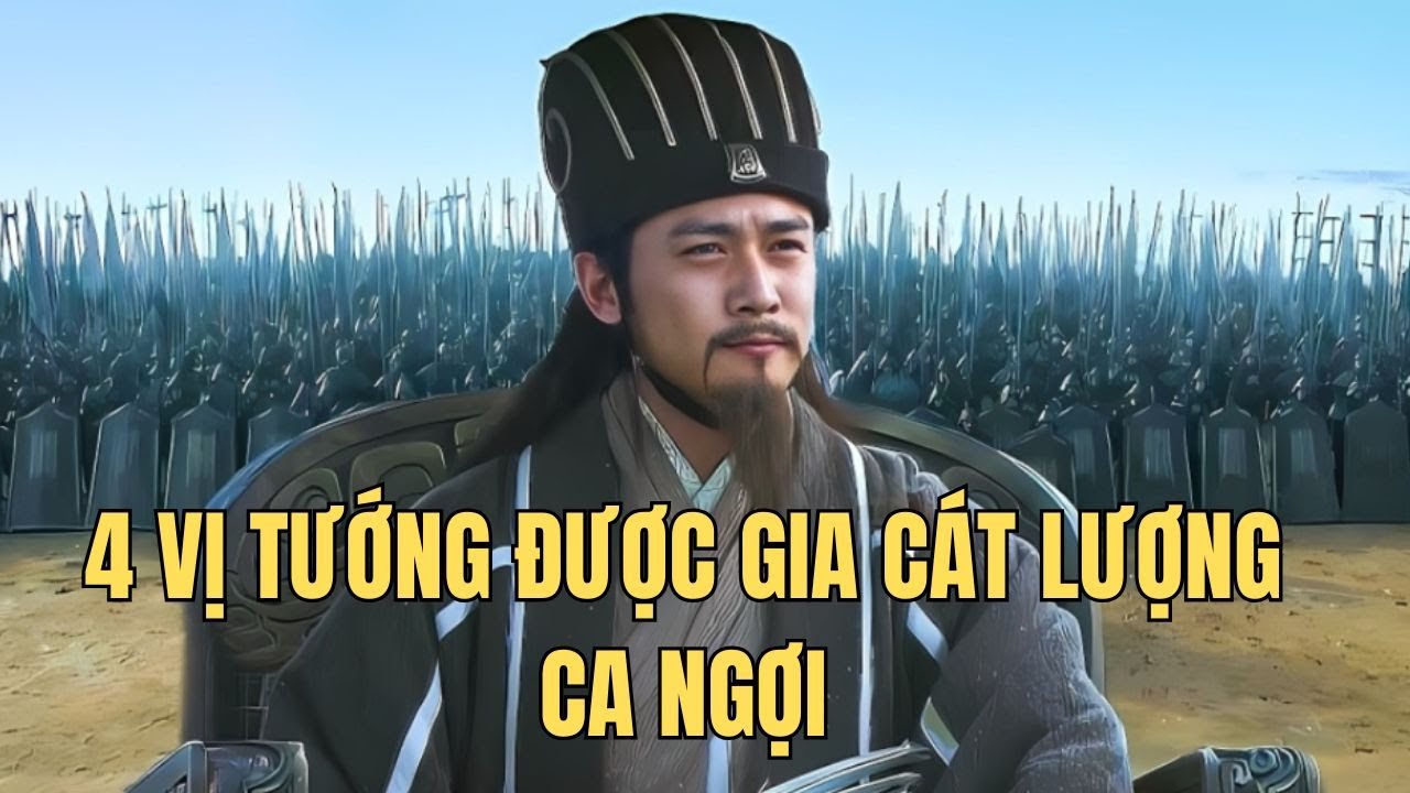 4 vị tướng được Gia Cát Lượng ca ngợi hết lời