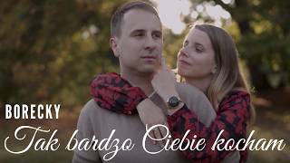 Borecky - Tak Bardzo Ciebie Kocham (Oficjalny Teledysk)