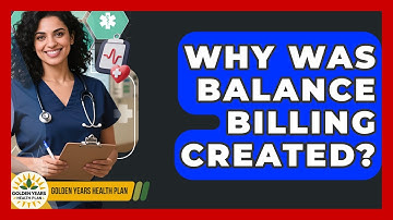 Why Was Balance Billing Created? - Golden Years Health Plan
