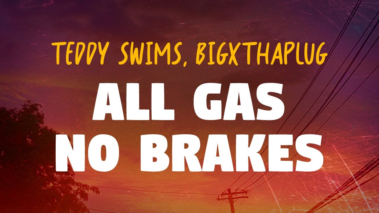 Teddy Swims, BigXthaPlug - All Gas No Brakes