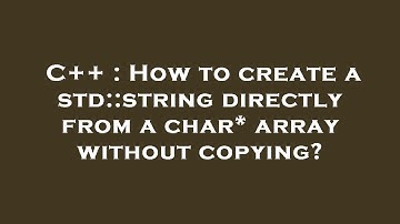 C++ : How to create a std::string directly from a char* array without copying?