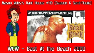 Mason Velezs Rant House #119: WCW Bash At the Beach 2000 (Season 6 Semi-Finale)