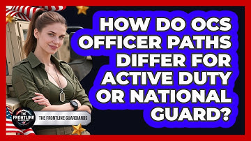 How Do OCS Officer Paths Differ For Active Duty Or National Guard? - The Frontline Guardians