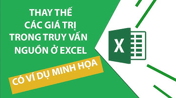 Thay Thế Các Giá Trị Trong Truy Vấn Nguồn Ở Excel