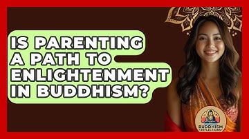 Is Parenting A Path To Enlightenment In Buddhism? - Buddhism Reflections