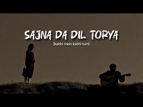 Sajna Da Dil Torya Kabhi Mein Kabhi Tum Ost Lyrical Video 