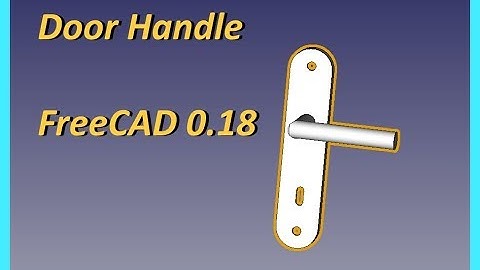 FreeCad 0.18 Door Handle Tutorial