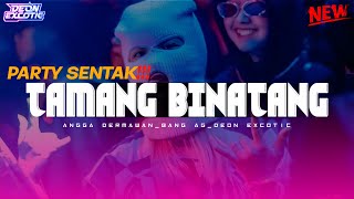 Download lagu PARTY SENTAK🌴TAMANG BINATANG‼️ LAGU PARTY TERBARU FULL BASS - Deon Excotic