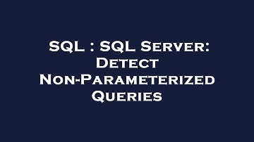 SQL : SQL Server: Detect Non-Parameterized Queries