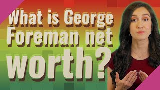 What is George Foreman net worth?