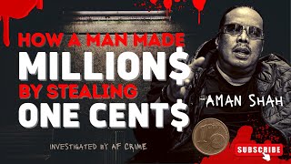 Aman Shah: One Cent Thief…. The Smart Criminal Who Make MILLIONS from stealing ONE CENTS