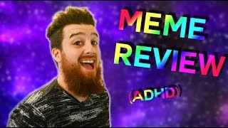 MEME REVIEW! (ADHD style)