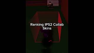 Ranking Ips2 Collab Skins