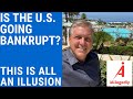 Is the U.S. Going Bankrupt? - This is all an illusion