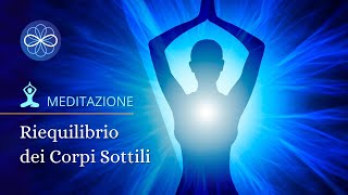 Meditazione guidata pulizia energetica - Riequilibrio dei corpi sottili