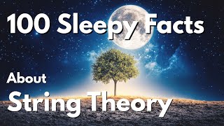 100 Facts About String Theory — Fall Asleep to Science (No Music)