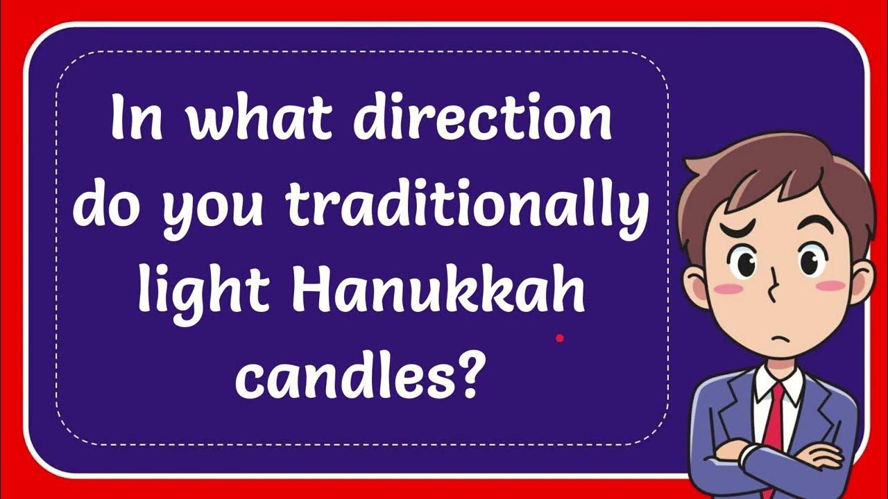 In what direction do you traditionally light Hanukkah candles? YouTube