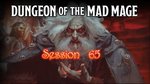 Dungeon of the Mad Mage - Session 65 - Part 1