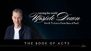Turning the World Upside Down Part 41: To Live is Christ - Pastor Jim Baker