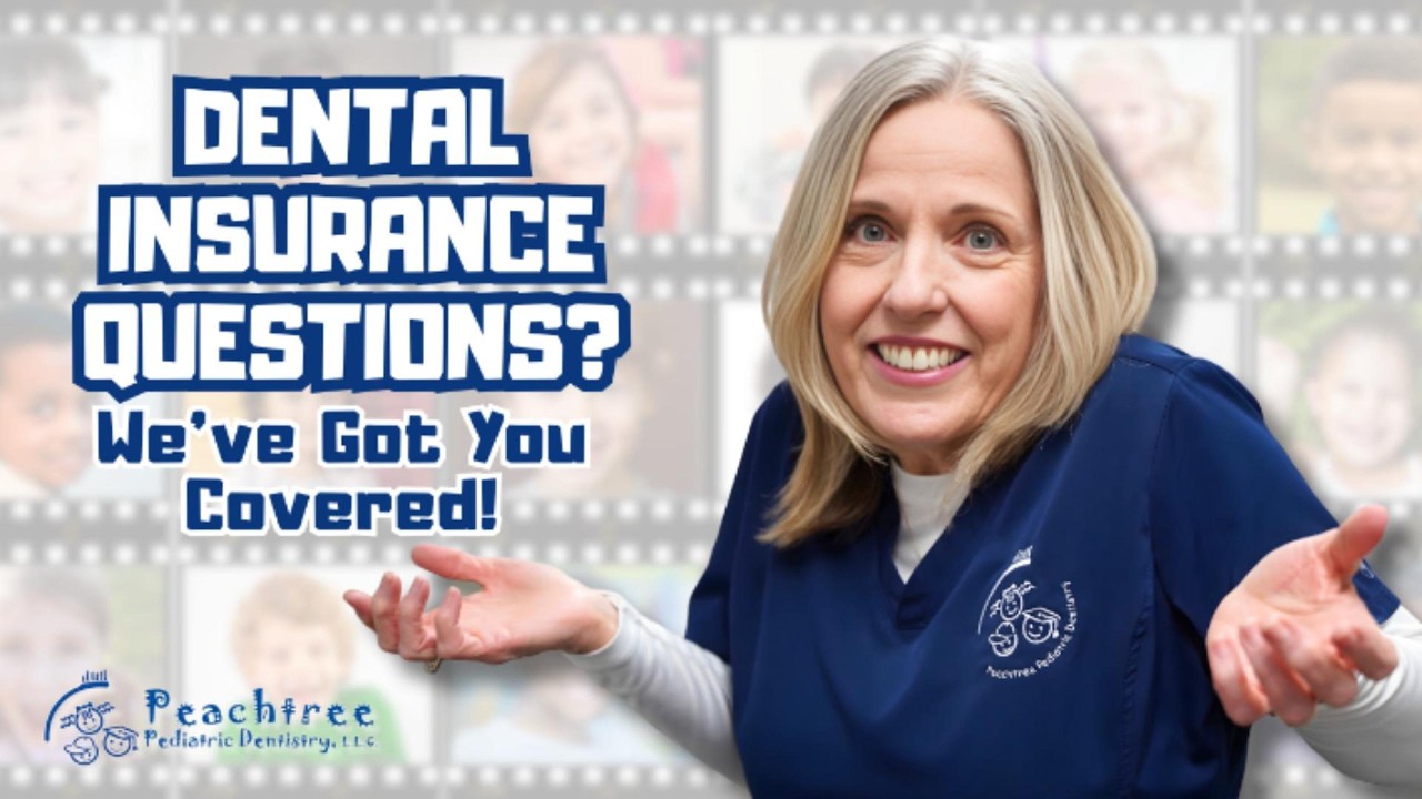 Dental Insurance Questions Answered: Coverage & Options | Peachtree Pediatric Dentistry