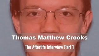 The Afterlife Interview with THOMAS MATTHEW CROOKS. (Part 1)