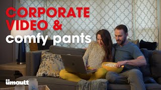 Corporate video \& comfy pants