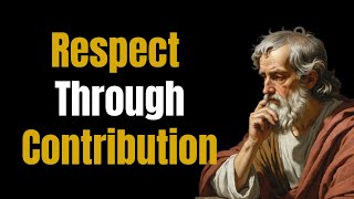 How to Earn Respect Without Asking for It | The Power of Contribution & Self-Improvement