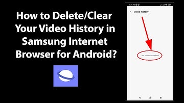 How to Delete/Clear Your Video History in Samsung Internet Browser for Android?