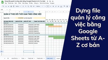Dựng file quản lý công việc bằng Google Sheets từ a-Z