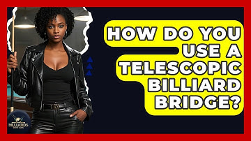 How Do You Use A Telescopic Billiard Bridge? - Billiards Hustlers