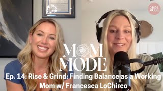 Ep. 14 Rise & Grind Finding Balance As A Working Mom W Francesca Lochirco