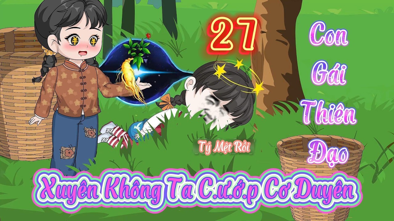 Tập 27 l Xuyên Không Ta C.ư.ớ.p Cơ Duyên Con Gái Thiên Đạo l Tý Mệt Rồi