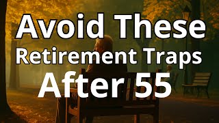 5 Retirement Mistakes Men Over 55 Must Avoid (Or Risk Losing Everything)