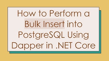 How to Perform a Bulk Insert into PostgreSQL Using Dapper in .NET Core