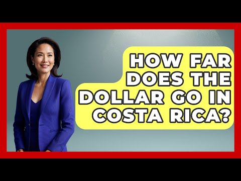 How Far Does The Dollar Go In Costa Rica? - Central America Uncovered