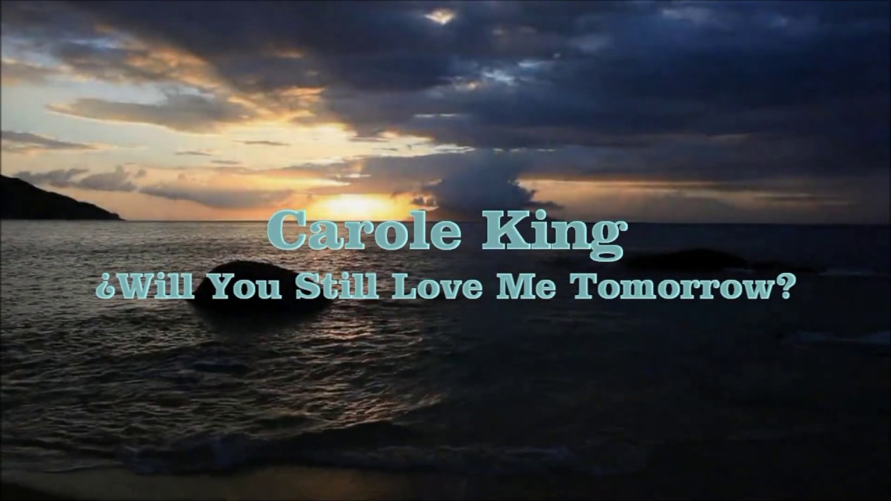 Carole King ¿Will You Still Love Me Tomorrow? YouTube