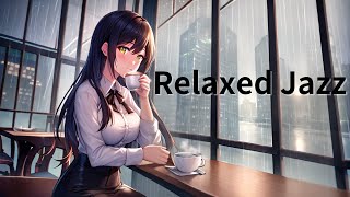 【作業用 Playlist】Relaxed Jazz/雨音と一緒に雨の日に聞きたいジャズ