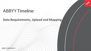ABBYY Timeline Tutorial: Data Requirements, Upload and Mapping