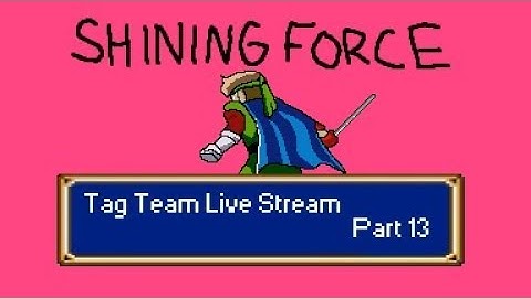 Shining Force (Sega Genesis) Tag Team Live Stream Part 13