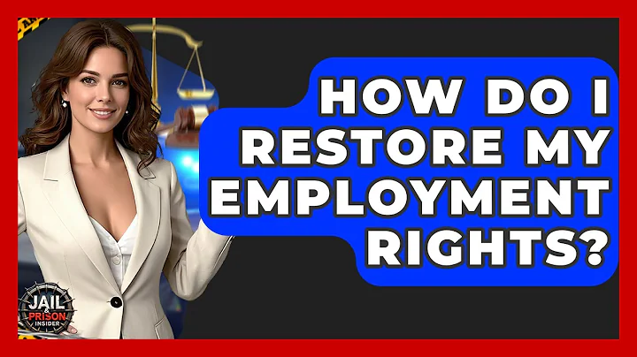How Do I Restore My Employment Rights? - Jail & Prison Insider