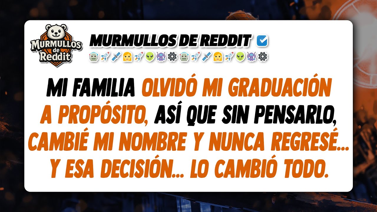 Mi familia olvidó mi graduación a propósito, así que cambié mi nombre y nunca regresé...