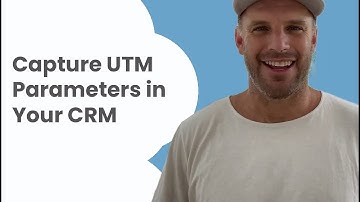 Capture UTM Parameters in Your CRM