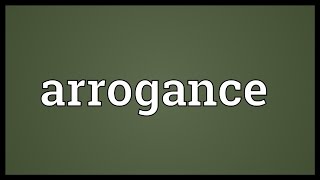 Arrogance Meaning