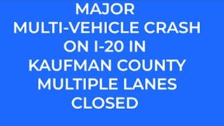 Major Multi-vehicle crash on I-20 in Kaufman County