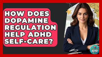 How Does Dopamine Regulation Help ADHD Self-care? - Managing Your ADHD