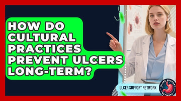 How Do Cultural Practices Prevent Ulcers Long-term? - Ulcer Support Network
