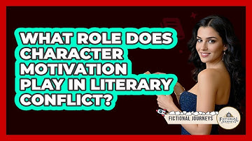What Role Does Character Motivation Play In Literary Conflict? - Fictional Journeys