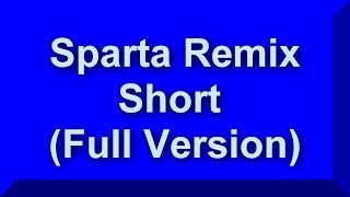 Sparta Remix Short Full Version