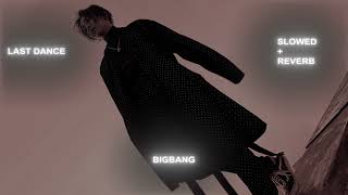 Last Dance - BIGBANG - Slowed + Reverb